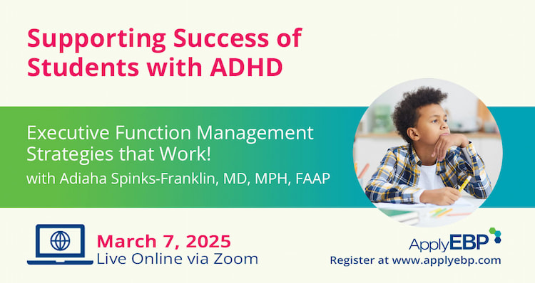 Apply EBP Infographic for Supporting Success of Students with ADHD Spring 2025 workshop